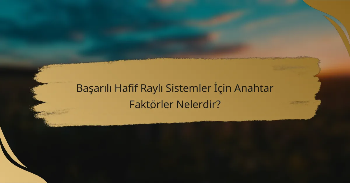 Başarılı Hafif Raylı Sistemler İçin Anahtar Faktörler Nelerdir?