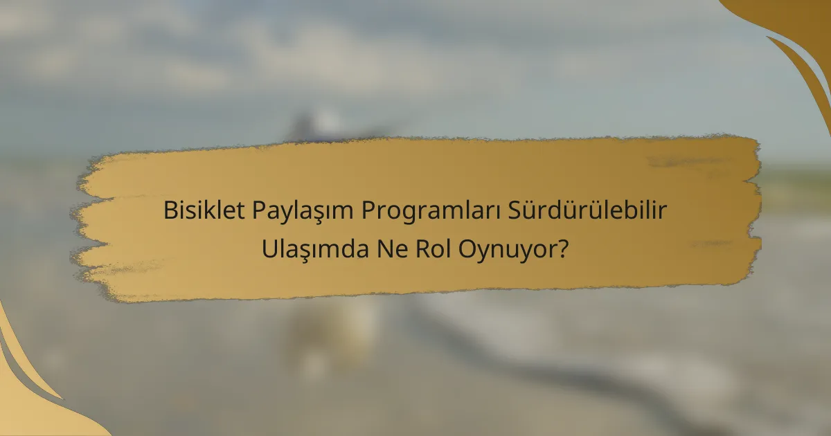 Bisiklet Paylaşım Programları Sürdürülebilir Ulaşımda Ne Rol Oynuyor?