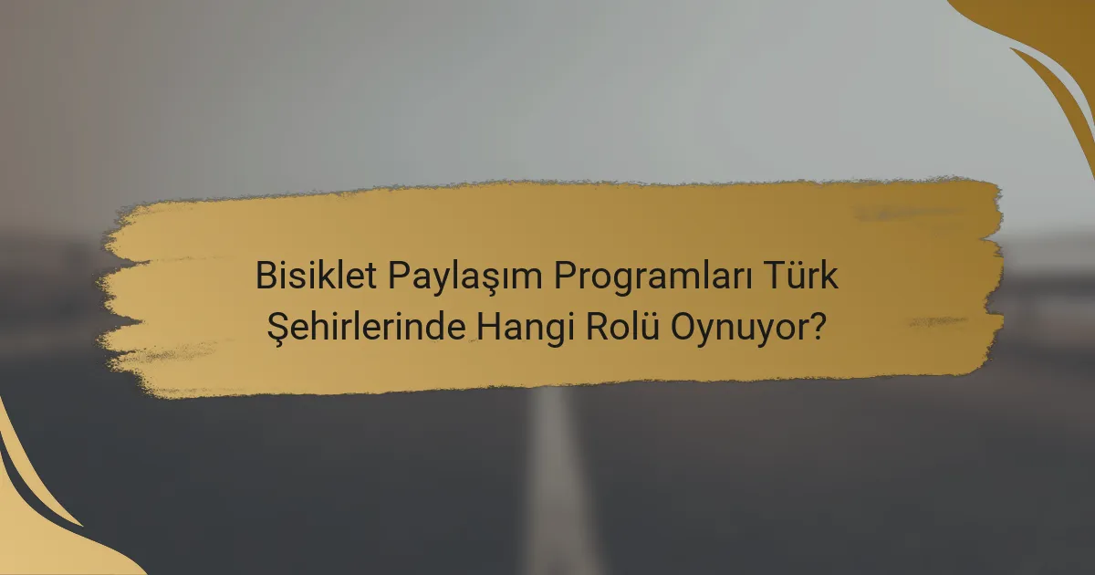 Bisiklet Paylaşım Programları Türk Şehirlerinde Hangi Rolü Oynuyor?