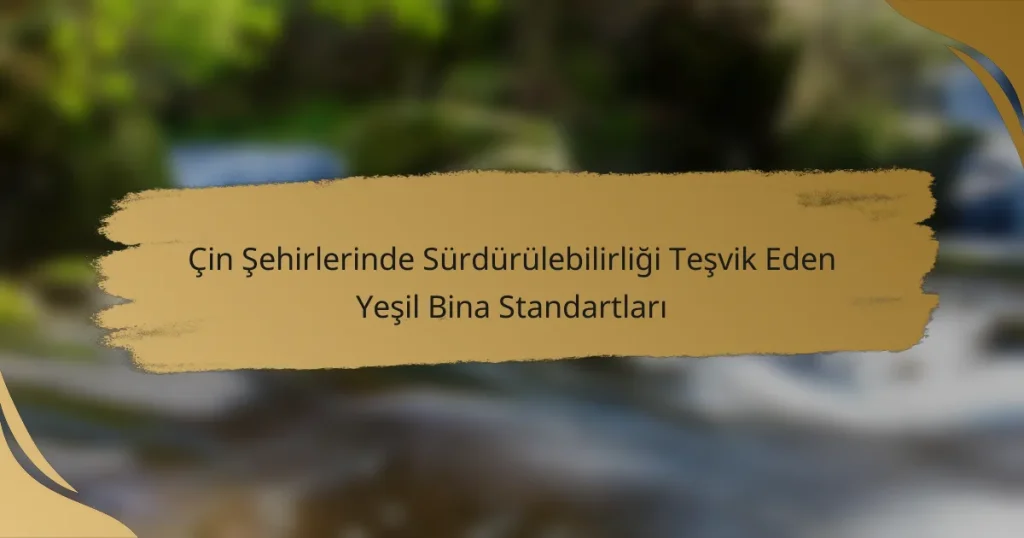 Çin Şehirlerinde Sürdürülebilirliği Teşvik Eden Yeşil Bina Standartları