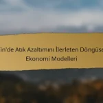 Çin’de Atık Azaltımını İlerleten Döngüsel Ekonomi Modelleri