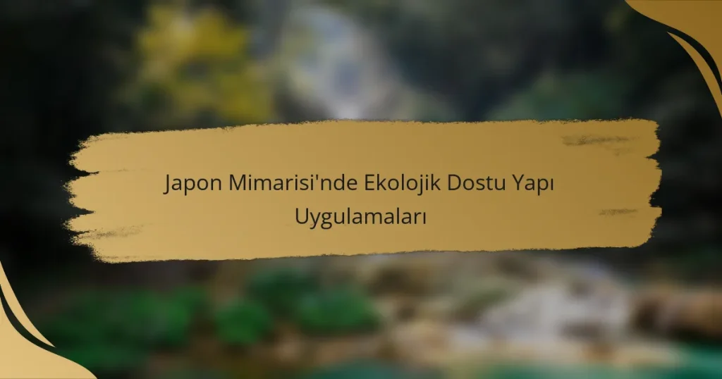 Japon Mimarisi’nde Ekolojik Dostu Yapı Uygulamaları