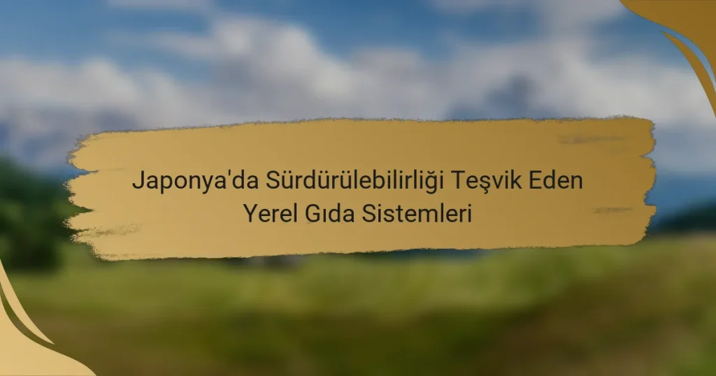 Japonya’da Sürdürülebilirliği Teşvik Eden Yerel Gıda Sistemleri