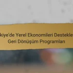 Türkiye’de Yerel Ekonomileri Destekleyen Geri Dönüşüm Programları