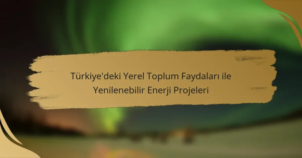 Türkiye’deki Yerel Toplum Faydaları ile Yenilenebilir Enerji Projeleri
