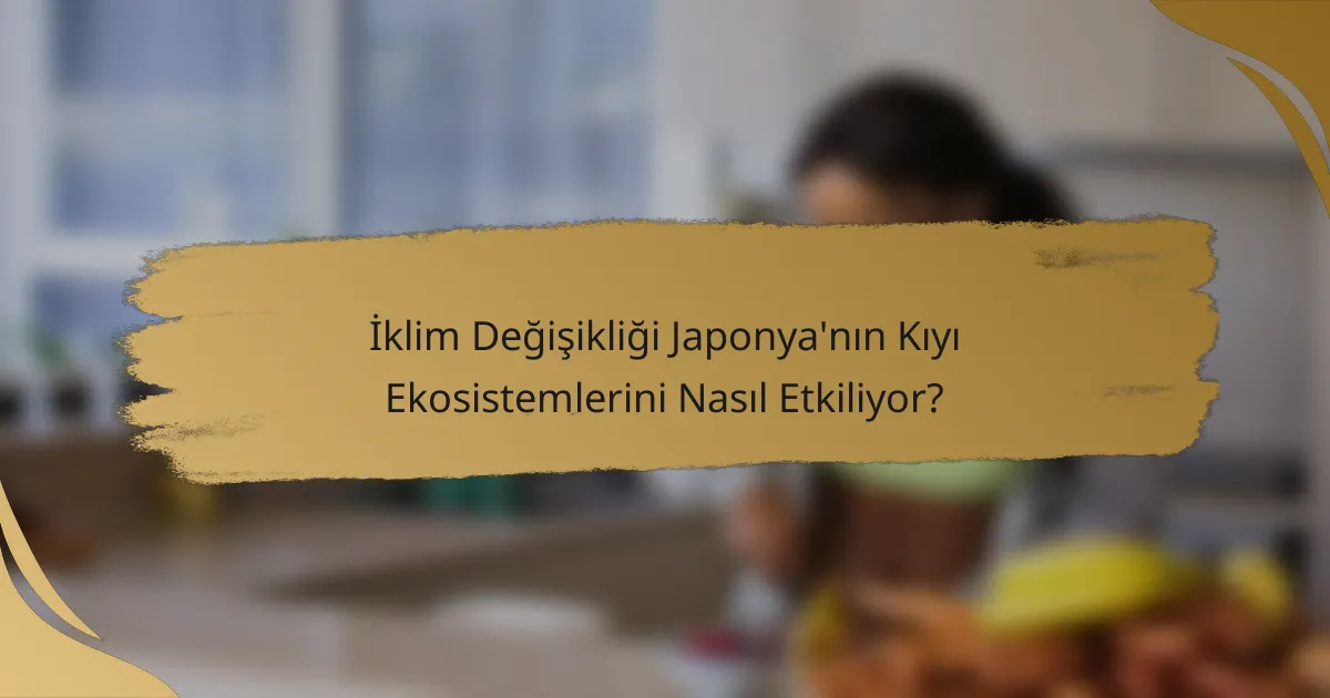 İklim Değişikliği Japonya'nın Kıyı Ekosistemlerini Nasıl Etkiliyor?