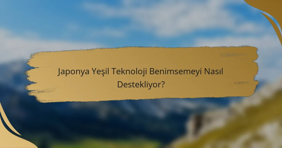 Japonya Yeşil Teknoloji Benimsemeyi Nasıl Destekliyor?