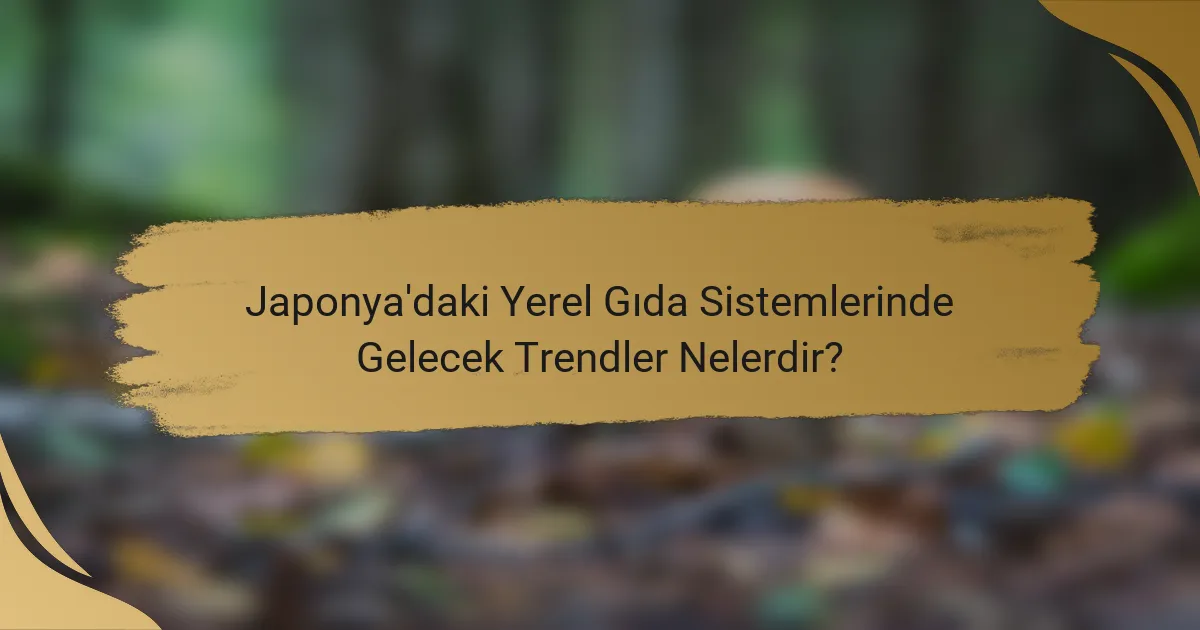 Japonya'daki Yerel Gıda Sistemlerinde Gelecek Trendler Nelerdir?