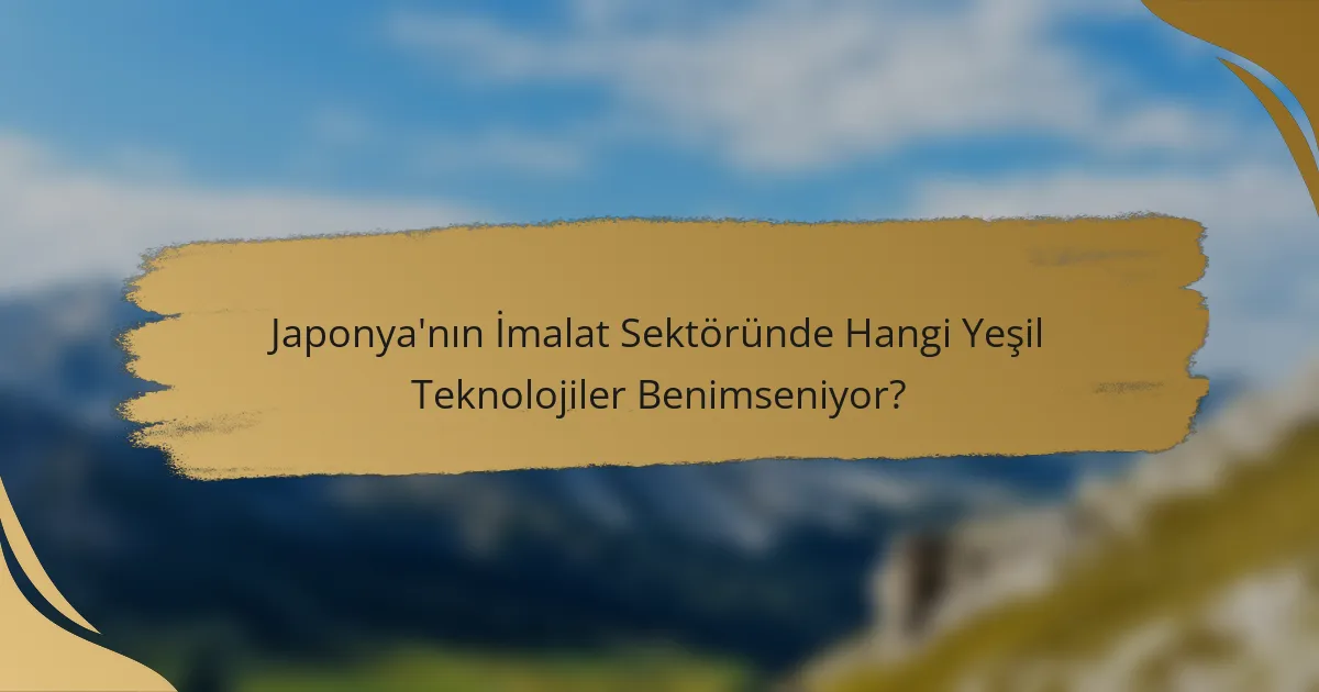 Japonya'nın İmalat Sektöründe Hangi Yeşil Teknolojiler Benimseniyor?