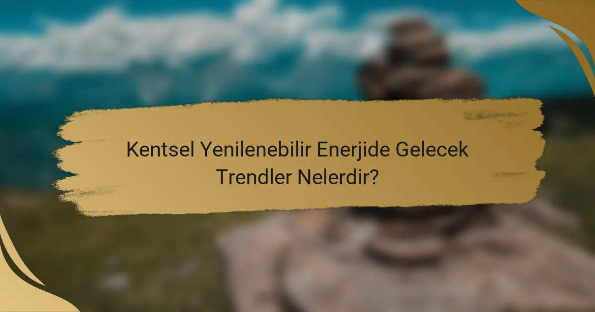 Kentsel Yenilenebilir Enerjide Gelecek Trendler Nelerdir?