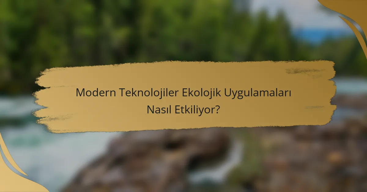 Modern Teknolojiler Ekolojik Uygulamaları Nasıl Etkiliyor?