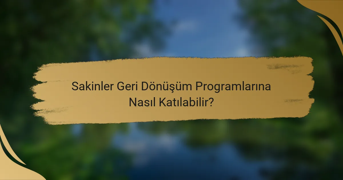 Sakinler Geri Dönüşüm Programlarına Nasıl Katılabilir?
