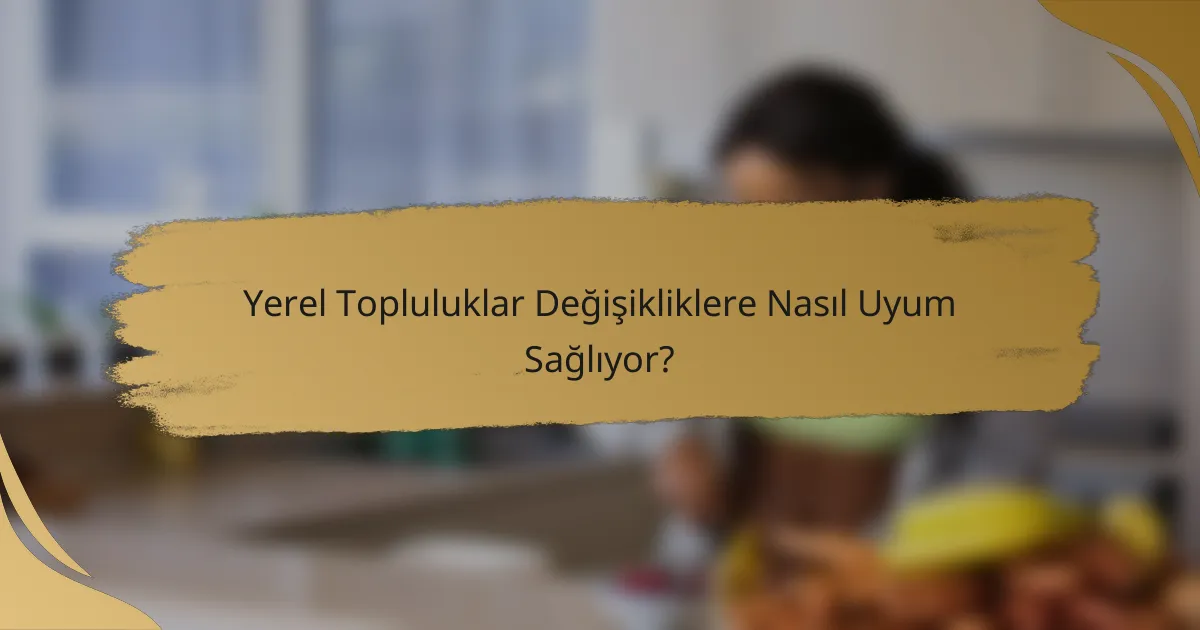 Yerel Topluluklar Değişikliklere Nasıl Uyum Sağlıyor?