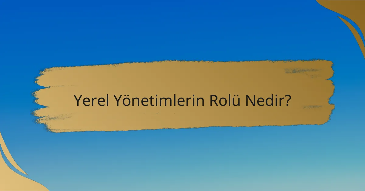 Yerel Yönetimlerin Rolü Nedir?