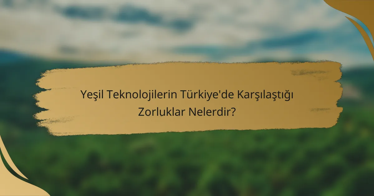 Yeşil Teknolojilerin Türkiye'de Karşılaştığı Zorluklar Nelerdir?
